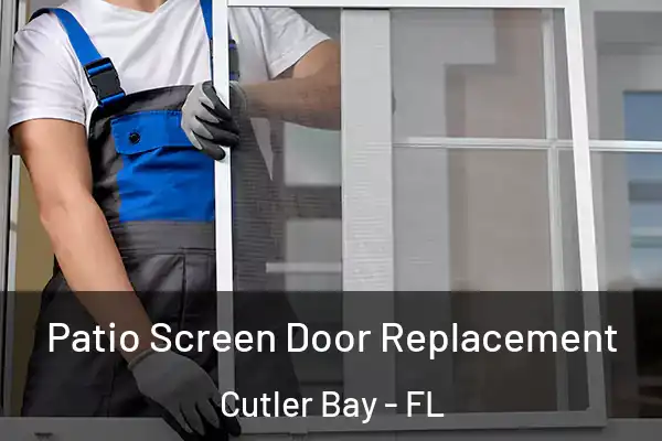 Patio Screen Door Replacement Cutler Bay - FL