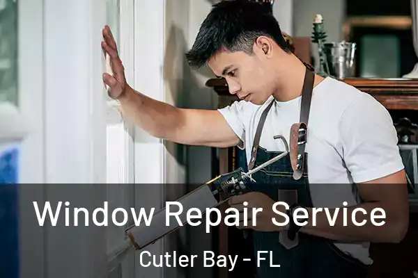 Window Repair Service Cutler Bay - FL